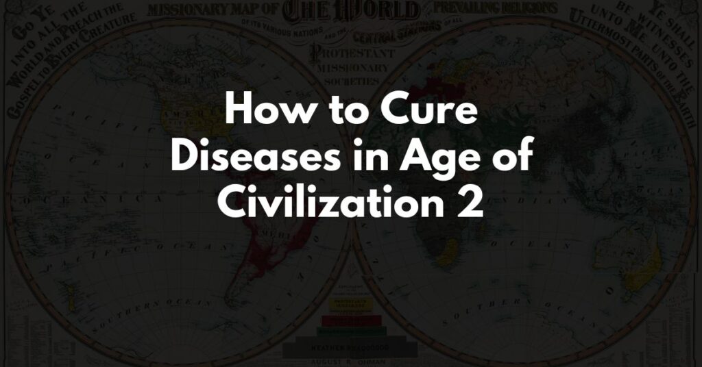 How to Cure Diseases in Age of Civilization 2