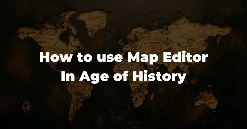 how to use map editor in age of history 2 apk